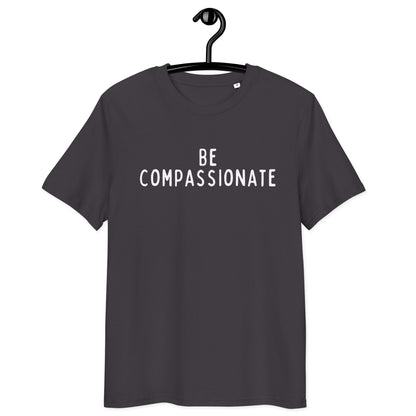 Be Compassionate | Unisex Organic Cotton T-Shirt | White Print