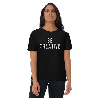 Be Creative | Unisex Organic Cotton T-Shirt | White Print