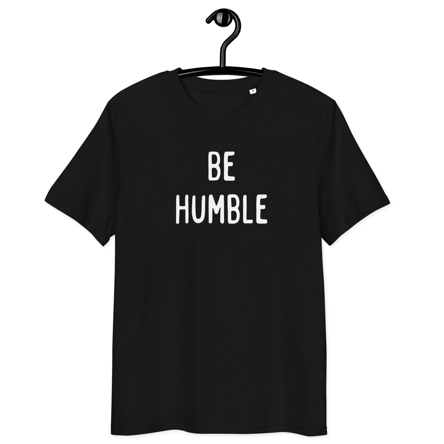 Be Humble | Unisex Organic Cotton T-Shirt | White Print