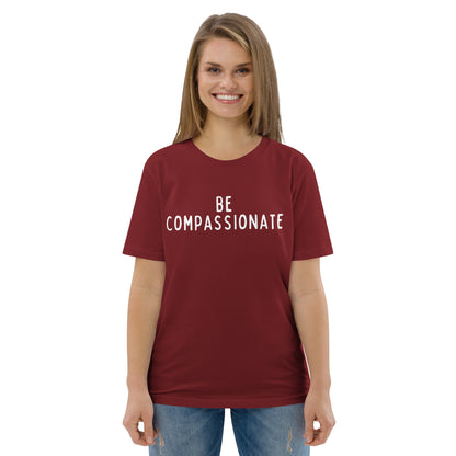 Be Compassionate | Unisex Organic Cotton T-Shirt | White Print