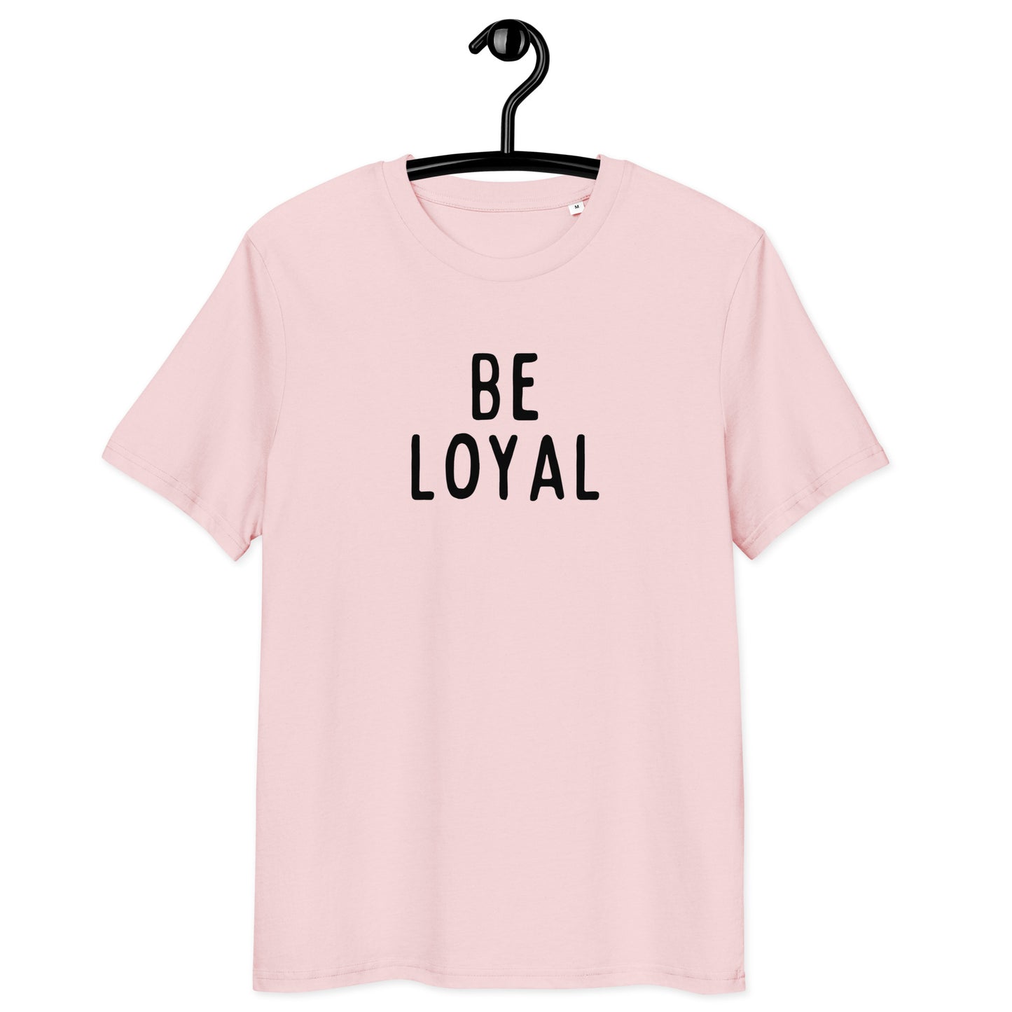 Be Loyal | Unisex Organic Cotton T-Shirt | Black Print