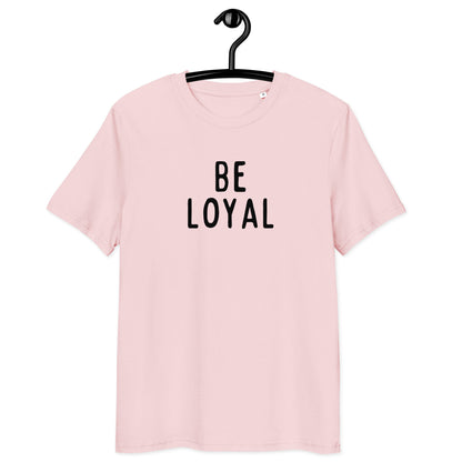 Be Loyal | Unisex Organic Cotton T-Shirt | Black Print