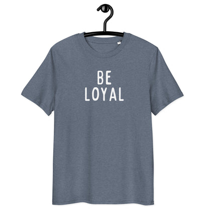 Be Loyal | Unisex Organic Cotton T-Shirt | White Print