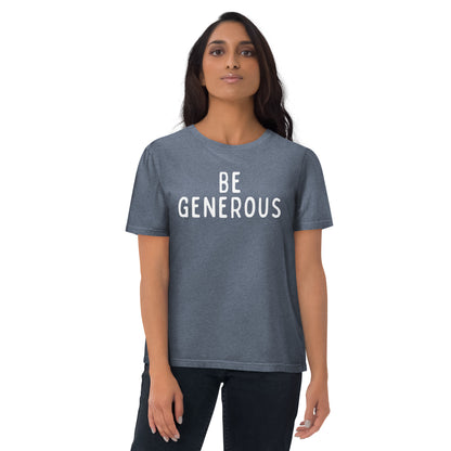 Be Generous | Unisex Organic Cotton T-Shirt | White Print