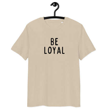 Be Loyal | Unisex Organic Cotton T-Shirt | Black Print