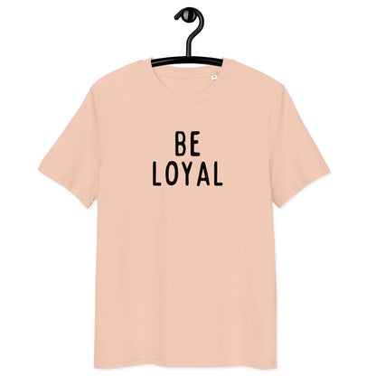 Be Loyal | Unisex Organic Cotton T-Shirt | Black Print