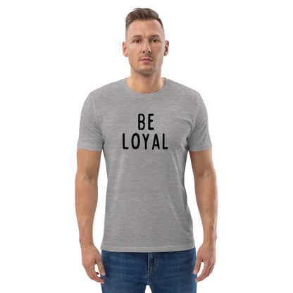 Be Loyal | Unisex Organic Cotton T-Shirt | Black Print