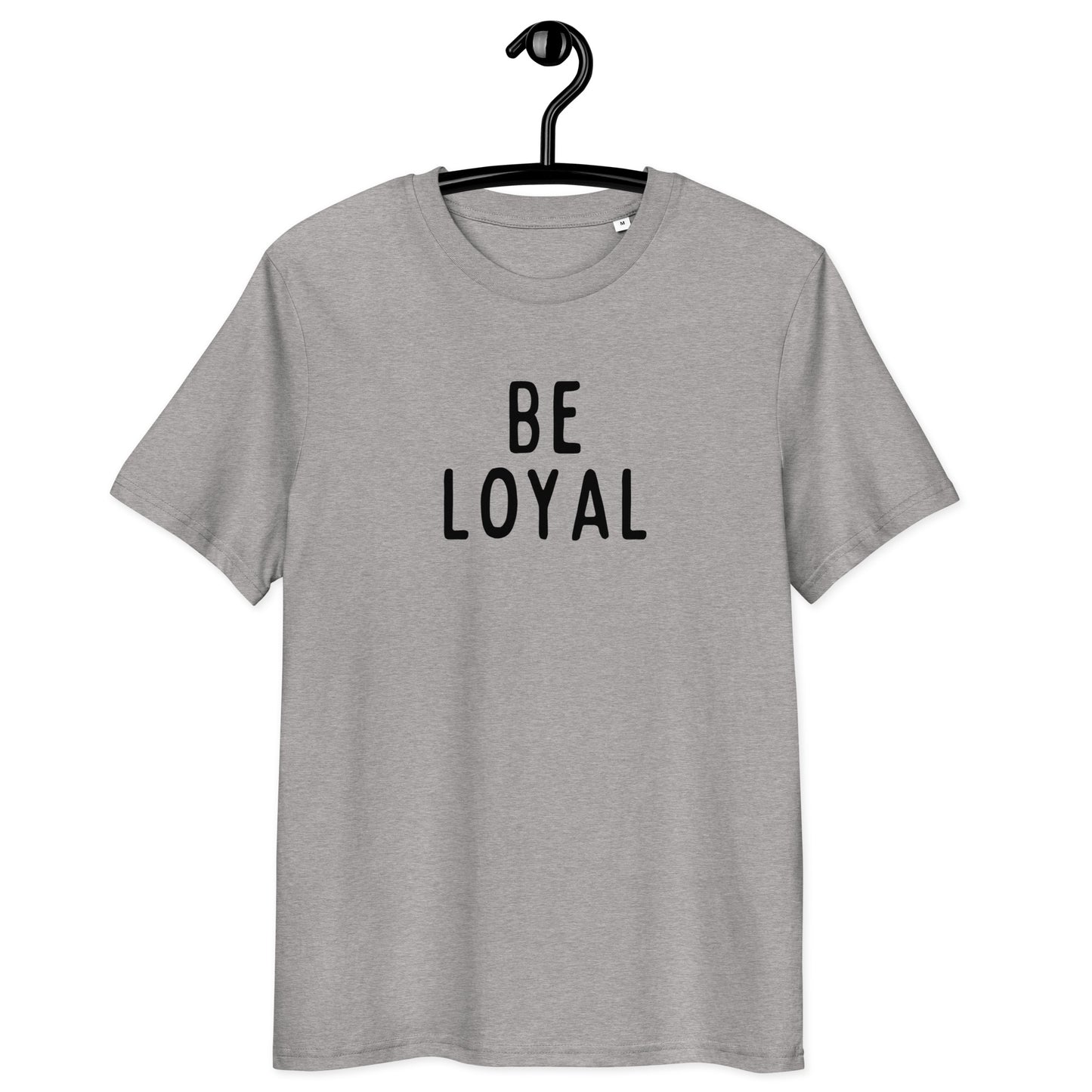 Be Loyal | Unisex Organic Cotton T-Shirt | Black Print