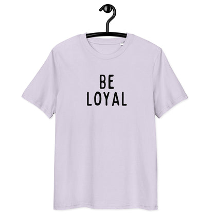 Be Loyal | Unisex Organic Cotton T-Shirt | Black Print