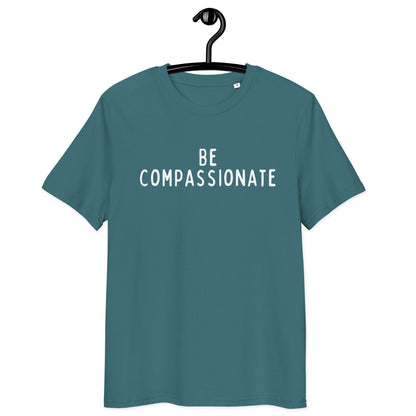 Be Compassionate | Unisex Organic Cotton T-Shirt | White Print