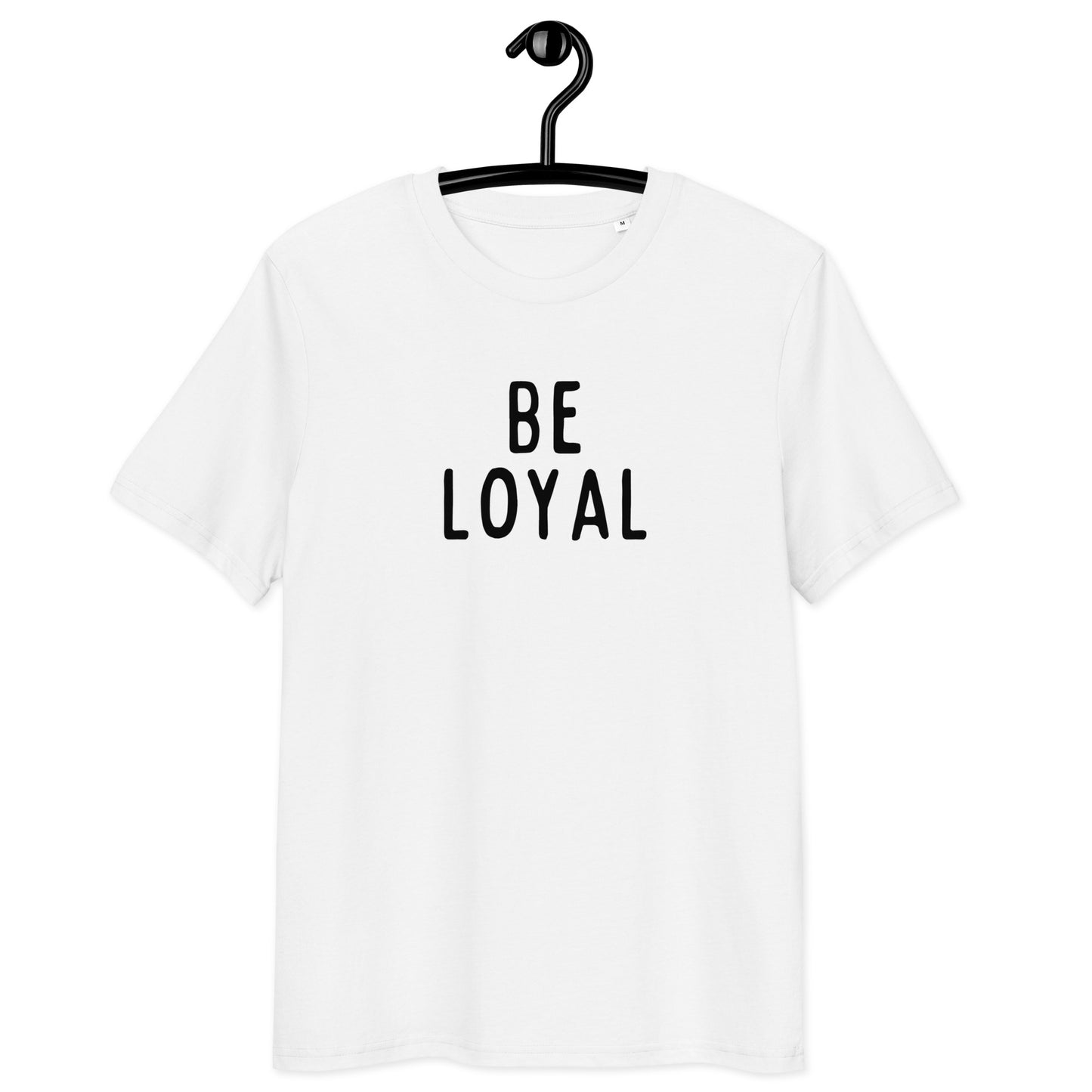 Be Loyal | Unisex Organic Cotton T-Shirt | Black Print