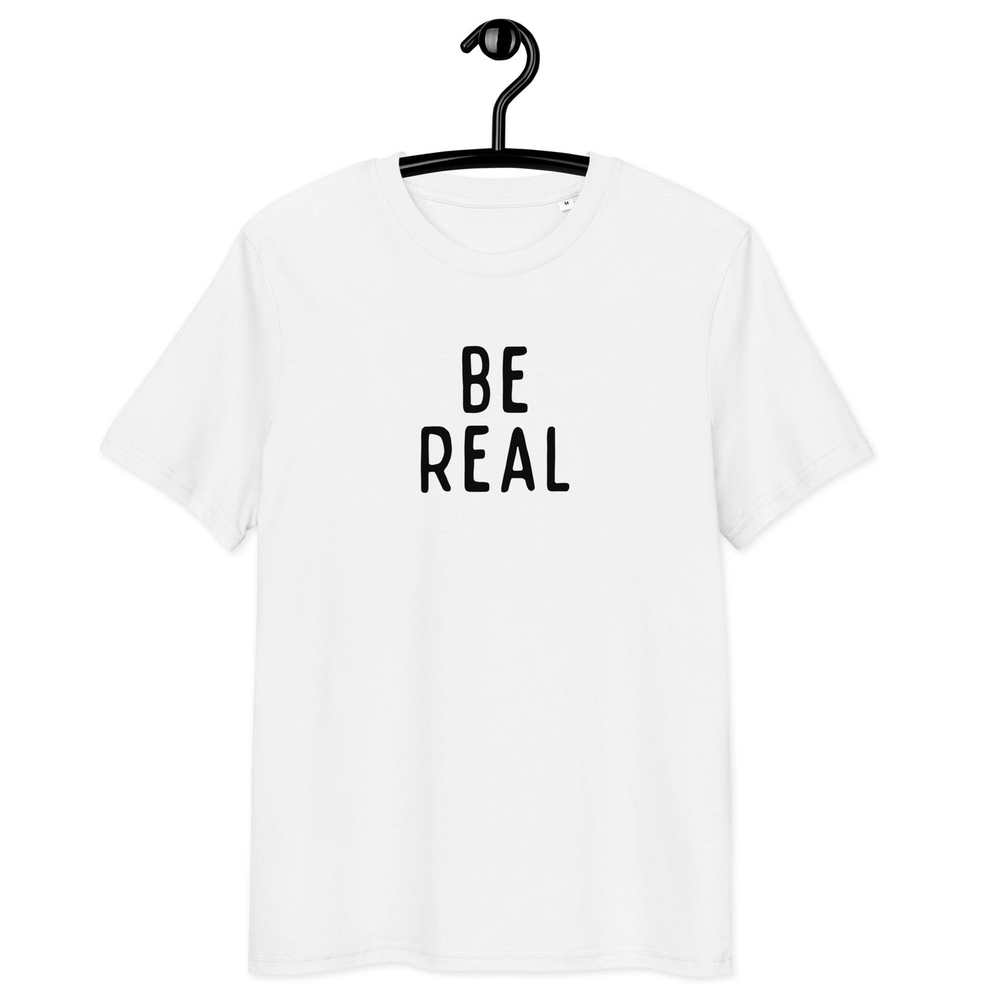 Be Real | Unisex Organic Cotton T-Shirt | Black Print